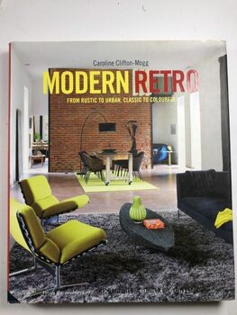 Modern Retro: From Rustic to Urban, Classic to Colourful