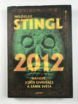 Miloslav Stingl: 2012 - Mayové, jejich civilizace a zánik…