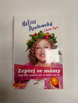Halina Pawlowská: Zeptej se mámy aneb 100 receptů, jak se…
