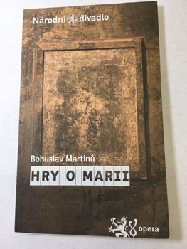 Bohuslav Martinů: Hry o Marii