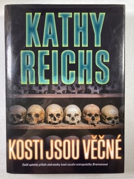 Kathy Reichs: Kosti jsou věčné