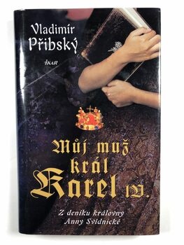 Vladimír Přibský: Můj muž král Karel IV. - Z deníku…