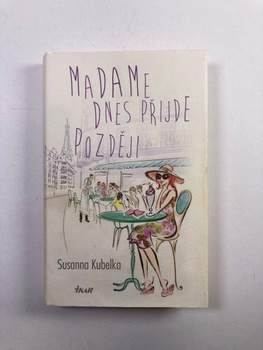 Susanna Kubelka: Madame dnes přijde později