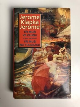 Jerome Klapka Jerome: Tři muži ve člunu (o psu nemluvě) /…