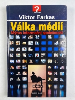 Viktor Farkas: Válka médií - Mýtus informační společnosti