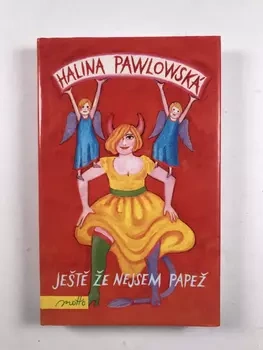 Halina Pawlowská: Ještě že nejsem papež