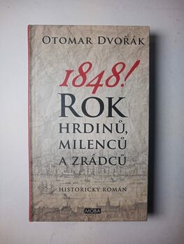 Otomar Dvořák: 1848! Rok hrdinů, milenců a zrádců