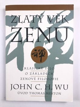 Zlatý věk zenu Klasické dílo o základech zenové filozofie