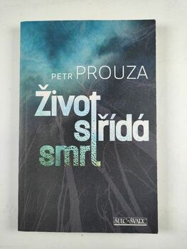 Petr Prouza: Život střídá smrt