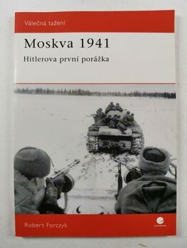 Robert Forczyk: Moskva 1941 - Hitlerova první porážka