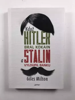 Giles Milton: Když Hitler bral kokain a Stalin vyloupil…