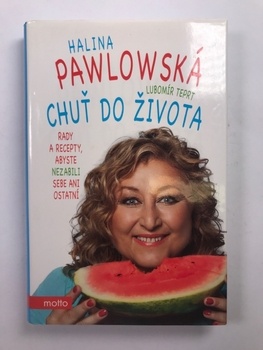 Halina Pawlowská: Chuť do života. Rady a recepty, abyste…