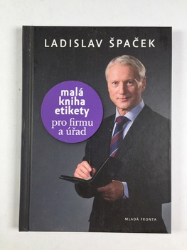 Ladislav Špaček: Malá kniha etikety pro firmu a úřad